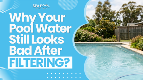 Why Your Pool Water Still Looks Bad After Filtering