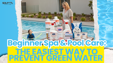 Beginner Spa & Pool Care: The Easiest Way to Prevent Green Water