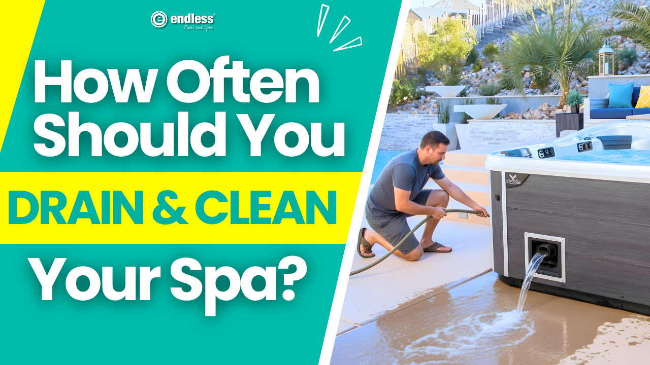 How Often Should You Drain and Clean Your Spa?