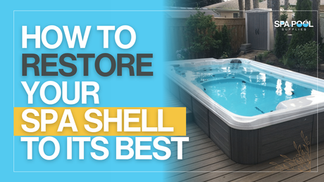 How to Restore Your Spa Shell to Its Best