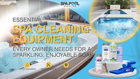 Essential Spa Cleaning Equipment Every Owner Needs for a Sparkling, Enjoyable Soak