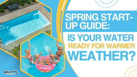 Spring Start-Up Guide: Is Your Water Ready for Warmer Weather?