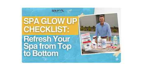 Spa Glow Up Checklist: Refresh Your Spa from Top to Bottom